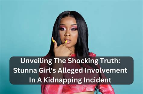 stunna kidnapping|Stunna Girl: The Shocking Kidnapping and Its Aftermath